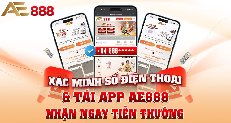 XÁC MINH SỐ ĐIỆN THOẠI & TẢI APP AE888