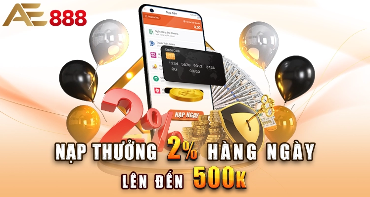 THƯỞNG NẠP 2% HÀNG NGÀY LÊN ĐẾN 500K