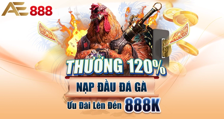 THƯỞNG 120% NẠP ĐẦU TẠI ĐÁ GÀ LÊN ĐẾN 888K