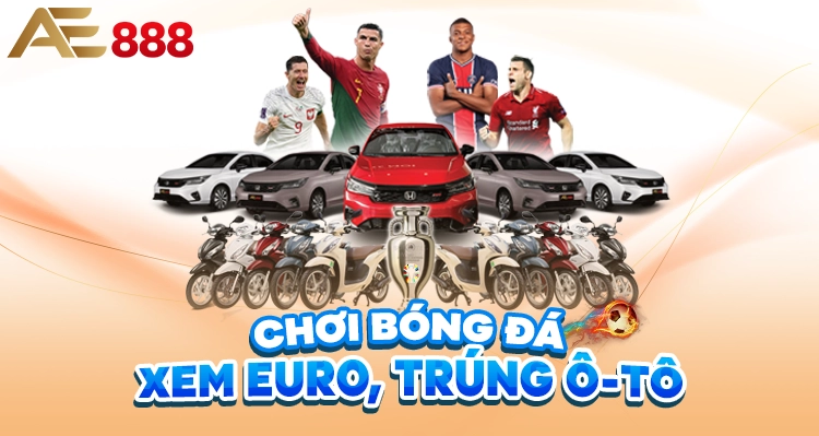 CHơI BóNG Đá - XEM EURO - TRúNG NGAY Ô-Tô