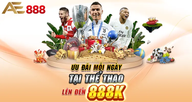 THAM GIA THỂ THAO AE888 MỖI NGÀY NHẬN ƯU ĐÃI LÊN ĐẾN 888K