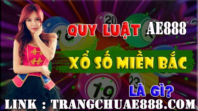 QUY LUậT Xổ Số MIềN BắC AE888 AI CũNG PHảI BIếT