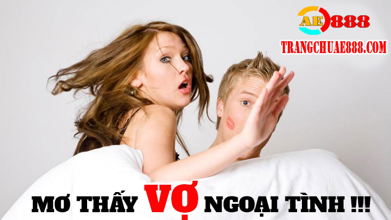 Mơ THấY Vợ NGOạI TìNH THì ĐáNH CON Gì TRúNG 100% | AE888 - AE888 CASINO | TRANG CHỦ AE888, ĐĂNG KÝ AE888, HỖ TRỢ CHÍNH THỨC AE888